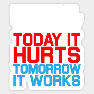 Today It Hurts Tomorrow It Works : Workout Sticker